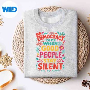 DemocracyDiesWhenGoodPeopleStaySilentNoKingsProtestsweater