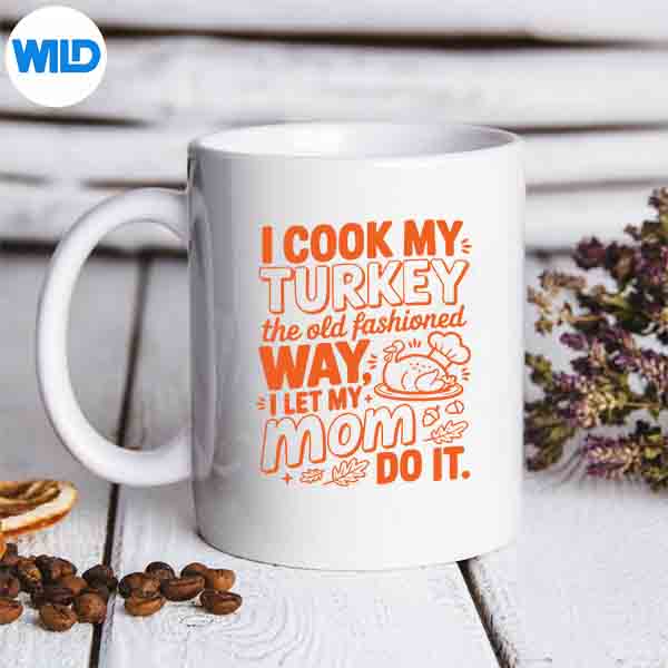 I Cook My Turkey The Old Fashioned Way SVG PNG Download 6 ICookMyTurkeyTheOldFashionedWaymug