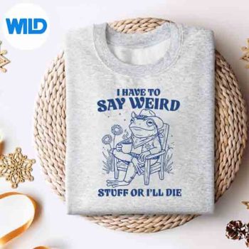 I Have To Say Weird Stuff Or Ill Die Frog Cow Meme Vector Design 4 IHaveToSayWeirdStuffOrIllDieFrogCowMemesweater 1