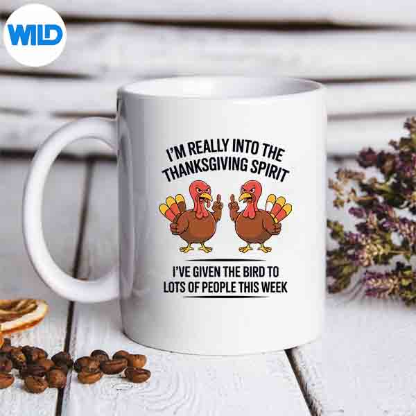 ImReallyIntoTheThanksgivingSpiritIveGivenTheBirdLovemug