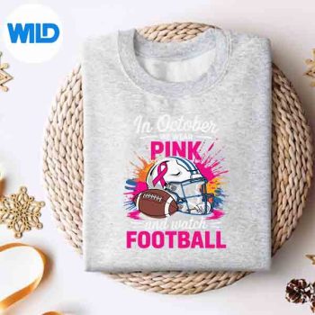 InOctoberWeWearPinkAndWatchFootballBreastCancersweater