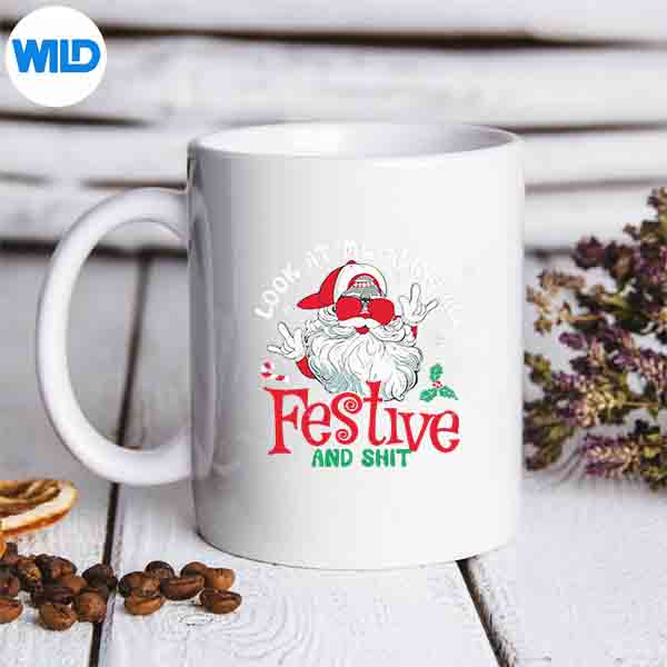 Look At Me Being All Festive And Shit Christmas SVG PNG 6 LookAtMeBeingAllFestiveAndShitChristmasmug
