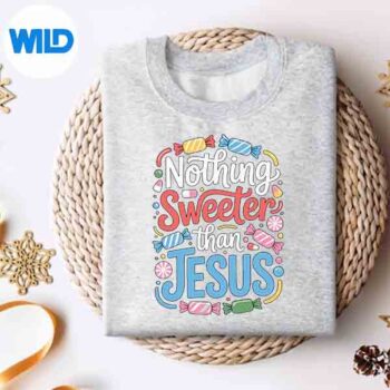 Nothing Sweeter Than Jesus Faith Christian Cut File 4 NothingSweeterThanJesusFaithChristiansweater