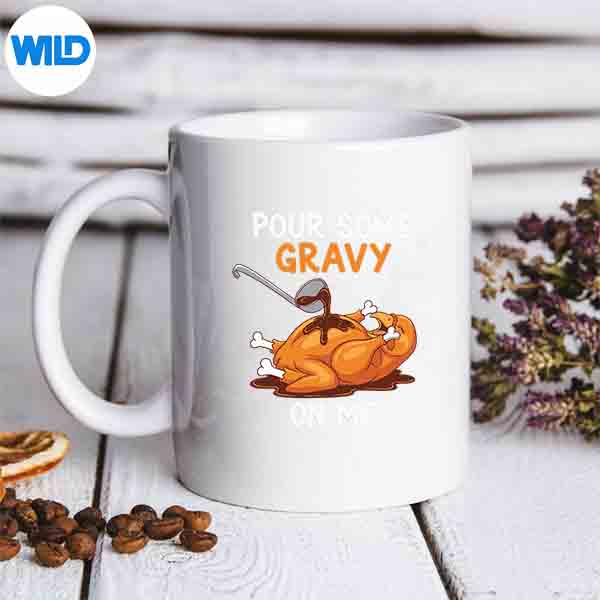 Pour Some Gravy On Me Happy Turkey Day Thanksgiving Design for Cricut 6 PourSomeGravyOnMeHappyTurkeyDayThanksgivingmug