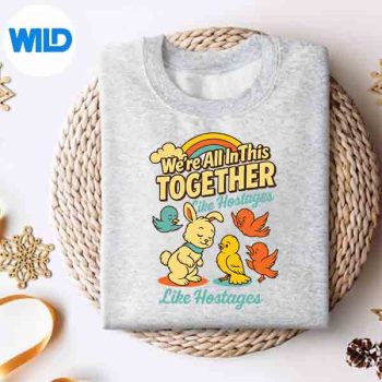 WeAreAllInThisTogetherLikeHostagesForDarkHumorFansweater