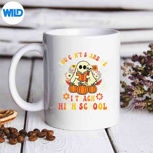 You Cant Scare Me I Teach High School Teacher Halloween SVG Cut File 6 YouCantScareMeITeachHighSchoolTeacherHalloweenmug