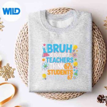 6 Out Of 7 Teachers Think 67 Of Students Overuse 67 Meme PNG SVG for Cricut 4 6OutOf7TeachersThink67OfStudentsOveruse67Memesweater