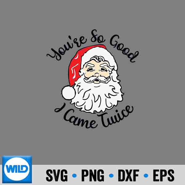 ChristmasSantaYoureSoGoodICameTwice