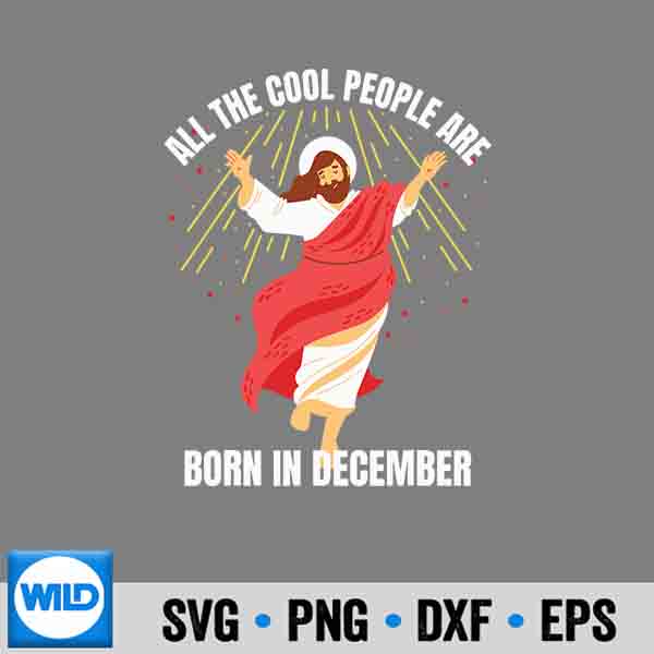 Cool People Are Born In December Christian Christmas Bday SVG PNG Download 6 CoolPeopleAreBornInDecemberChristianChristmasBday