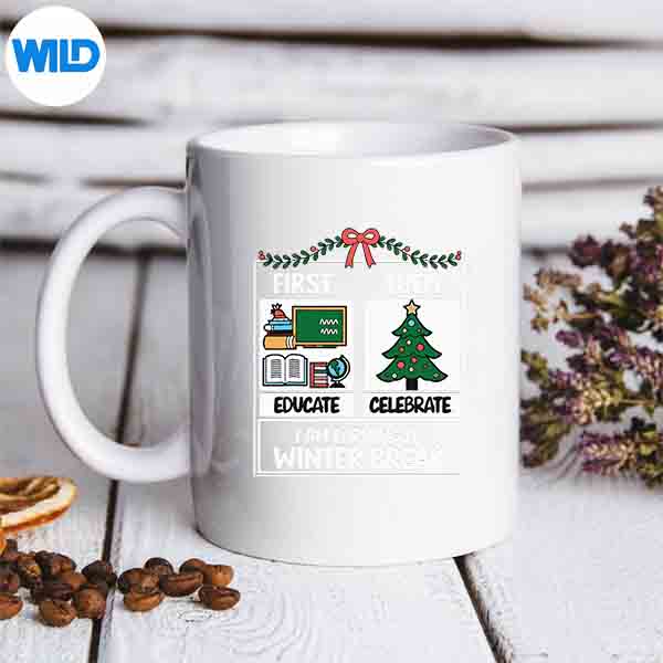 First Educate Then Celebrate Christmas Teacher Winter Break Digital Design 7 FirstEducateThenCelebrateChristmasTeacherWinterBreakmug