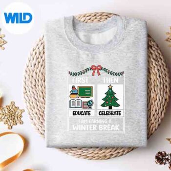 First Educate Then Celebrate Christmas Teacher Winter Break Digital Design 4 FirstEducateThenCelebrateChristmasTeacherWinterBreaksweater