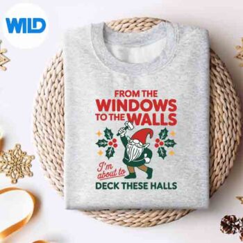 FromTheWindowsToTheWallsImAboutToDeckTheseHallssweater 1