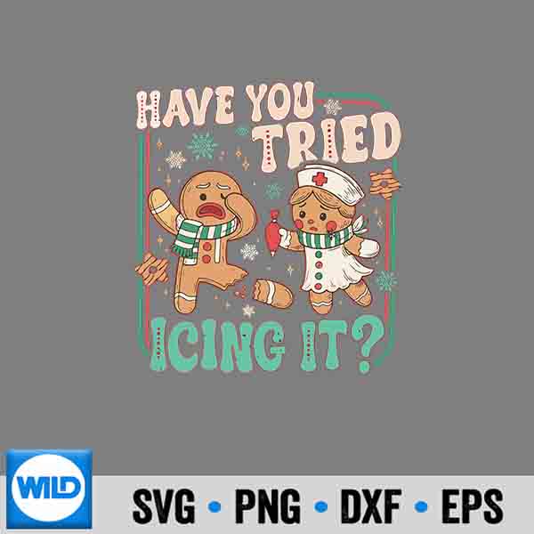 Gingerbread Have You Tried Icing It Christmas Nurse Vector Design 6 GingerbreadHaveYouTriedIcingItChristmasNurse