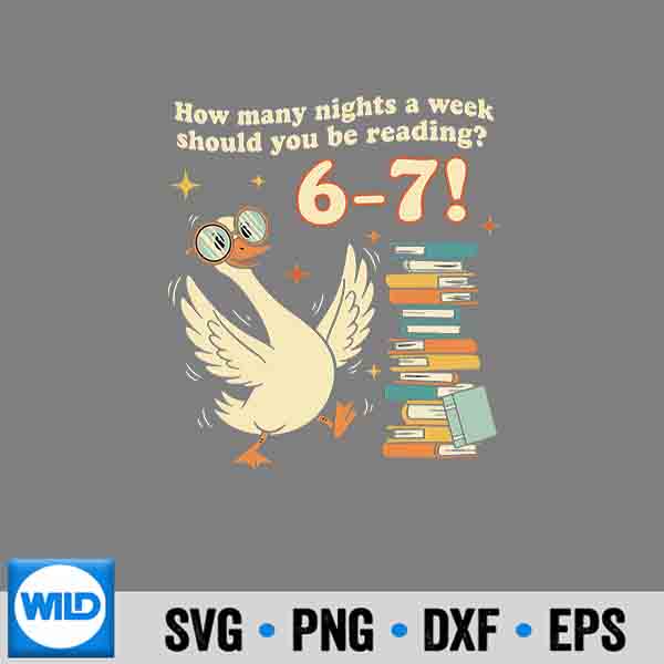 How Many Night A Week Should You Be Reading 67 Teacher Goose PNG SVG for Cricut 7 HowManyNightAWeekShouldYouBeReading67TeacherGoose