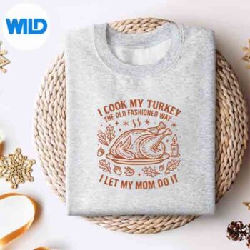 I Cook My Turkey The Old Fashioned Way Thanksgiving SVG PNG Digital Download 4 ICookMyTurkeyTheOldFashionedWayThanksgivingsweater