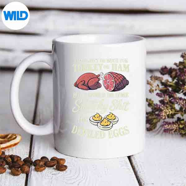 I Wouldnt Do Much For Turkey Or Ham But I Would Do Some Vector Design 7 IWouldntDoMuchForTurkeyOrHamButIWouldDoSomemug