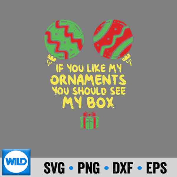 If Like My Ornaments You Should See My Box Christmas Humor Design for Cricut 7