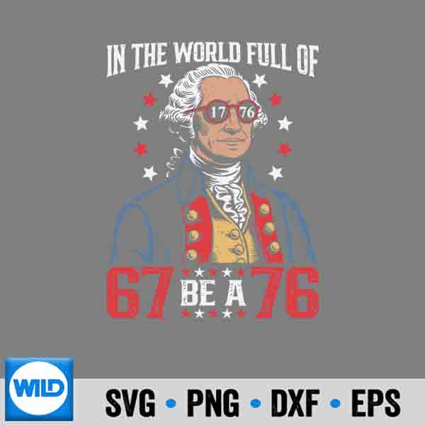 InTheWorldFullOf67ToBeA76GeorgeWashington67Meme