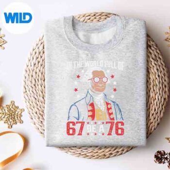 In The World Full Of 67 To Be A 76 George Washington 67 Meme Vector Design 4 InTheWorldFullOf67ToBeA76GeorgeWashington67Memesweater