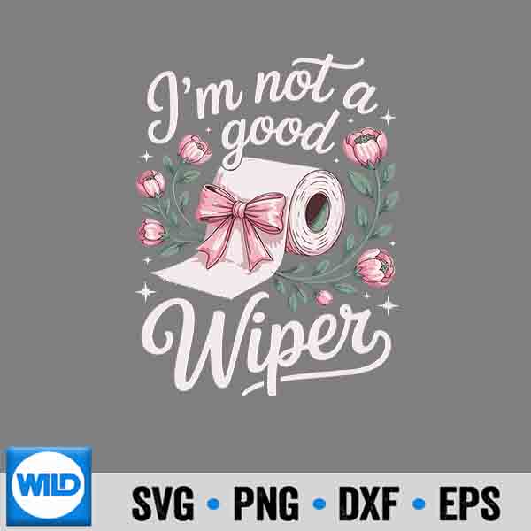 Inappropriate Im Not A Good Wiper Adult Humor Digital Design 6 InappropriateImNotAGoodWiperAdultHumor