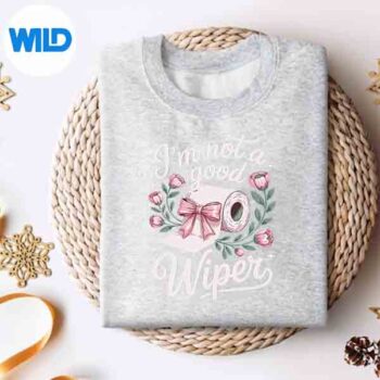 Inappropriate Im Not A Good Wiper Adult Humor Digital Design 4 InappropriateImNotAGoodWiperAdultHumorsweater