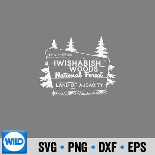 NowEnteringIWishabishWoodsNationalForestLandAudacity