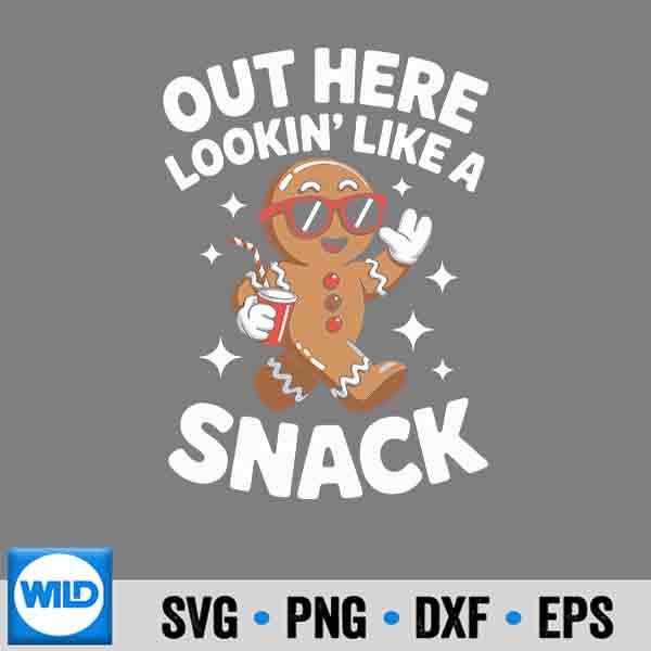 Out Here Looking Like A Snack Gingerbread Man Christmas SVG PNG Digital Design 7 OutHereLookingLikeASnackGingerbreadManChristmas