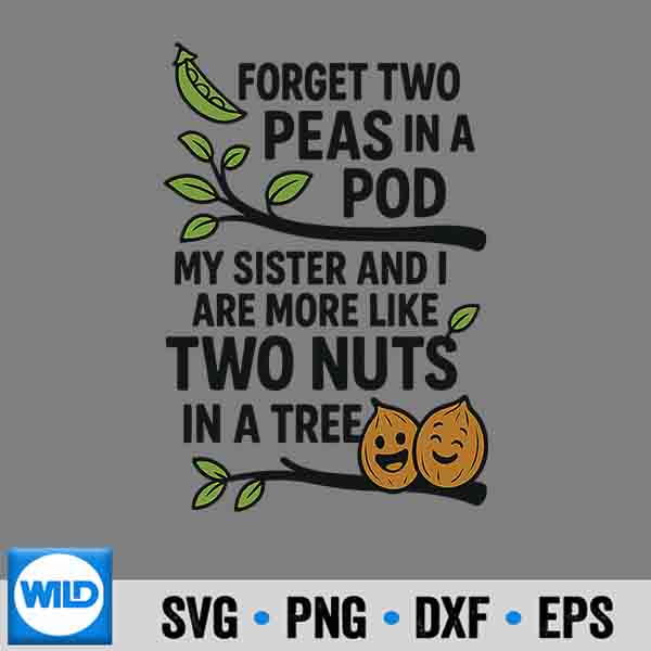 SistersQuoteForgetTwoPeasInAPodMySister