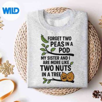 Sisters Quote Forget Two Peas In A Pod My Sister Digital Design 4 SistersQuoteForgetTwoPeasInAPodMySistersweater