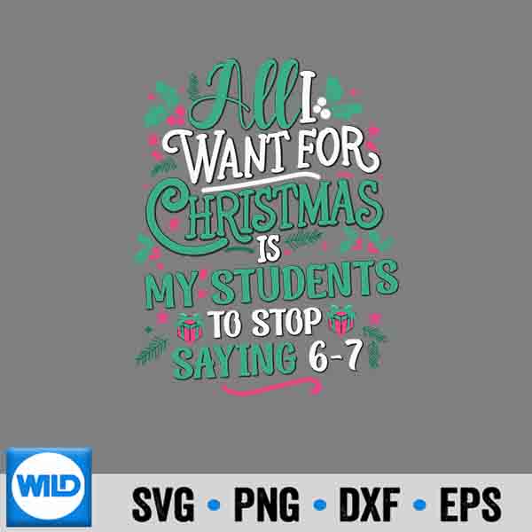 Students Saying 67 67 Six Seven Teacher Christmas Design for Cricut 7