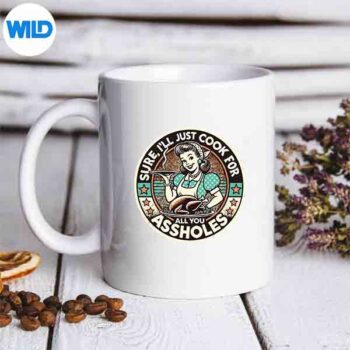 Sure Ill Just Cook For All You Asshole Lady Thanksgiving Silhouette SVG PNG 5 SureIllJustCookForAllYouAssholeLadyThanksgivingmug