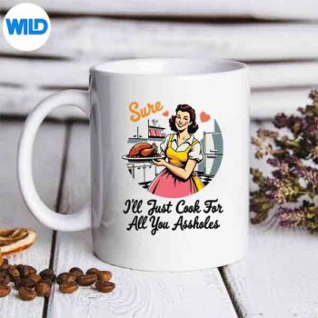 Sure Ill Just Cook For All You Assholes Thanksgiving Retro Digital Design 5 SureIllJustCookForAllYouAssholesThanksgivingRetromug