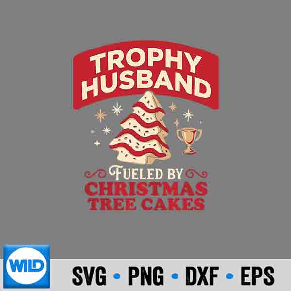 Trophy Husband Fueled By Christmas Tree Cakes Xmas Digital Design 6 TrophyHusbandFueledByChristmasTreeCakesXmas