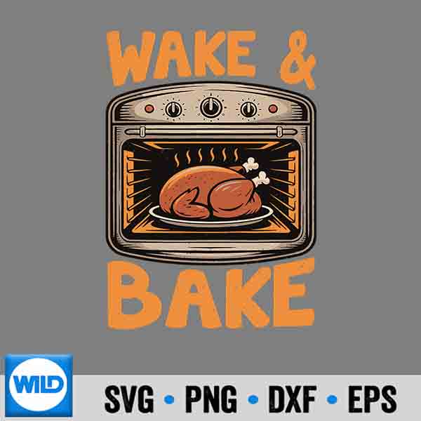 Wake And Bake Turkey Day Thanksgiving Dinner Family PNG SVG for Cricut 7 WakeAndBakeTurkeyDayThanksgivingDinnerFamily