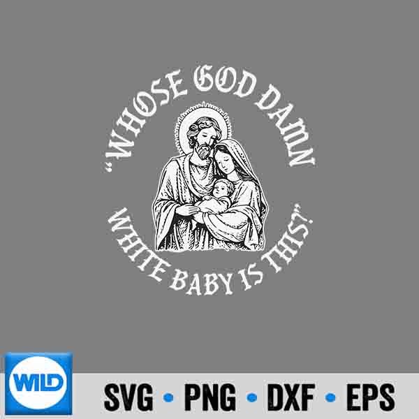 Whose God Damn White Baby Is This Christmas SVG PNG Digital Design