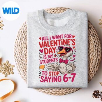 All I Want For Valentines Is My Students Stop Saying 67 Cut File 4 AllIWantForValentinesIsMyStudentsStopSaying67sweater