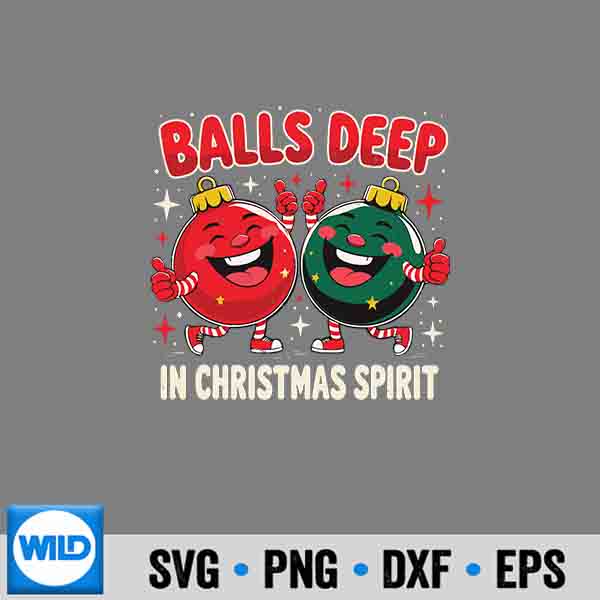 Balls Deep In Christmas Spirit Ornament PNG SVG for Cricut