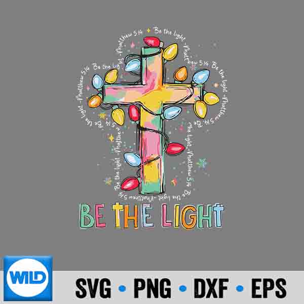 Be The Light Christian Cross Jesus Christmas Lights Holiday Silhouette SVG PNG Cut File