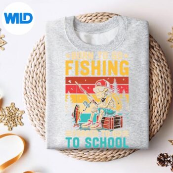 BornToGoFishingForcedSchoolFishingsweater