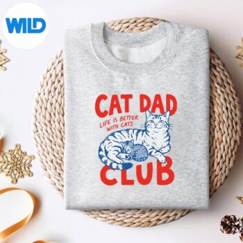 CatDadClubLifeIsBetterWithCatsFathersDayCatDadsweater