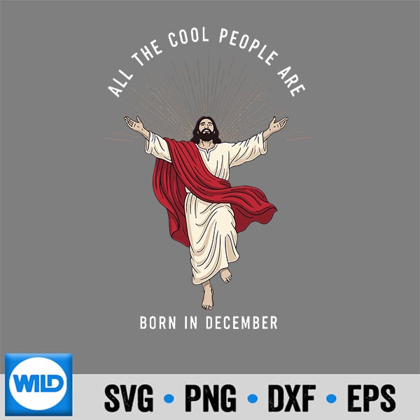 Cool People Are Born In December Christian Christmas Jesus Cut File 6 CoolPeopleAreBornInDecemberChristianChristmasJesus