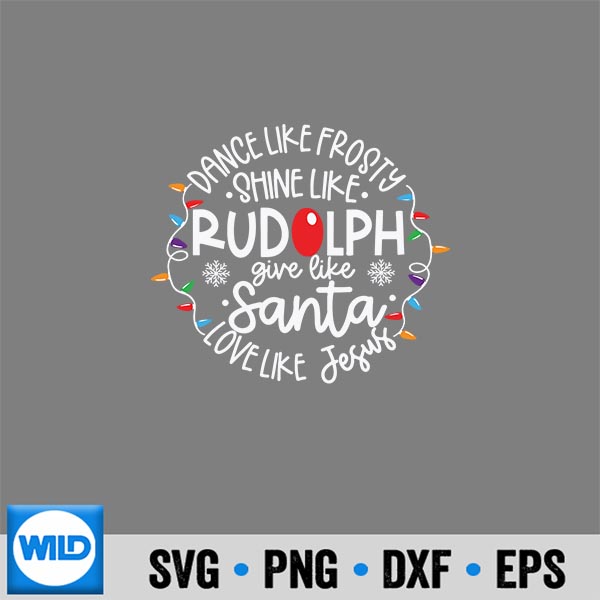 Dance Like Frosty Shine Like Rudolph Love Like Jesus Xmas SVG PNG Digital Download 6 DanceLikeFrostyShineLikeRudolphLoveLikeJesusXmas