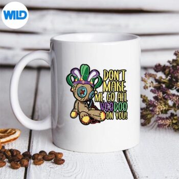 DontMakeMeGoAllVoodooDollMardiGrasmug