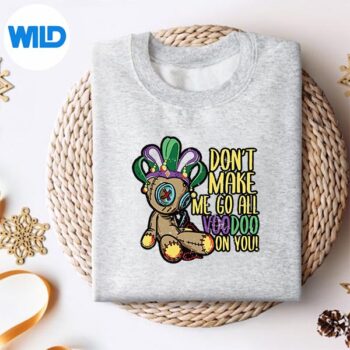 DontMakeMeGoAllVoodooDollMardiGrassweater