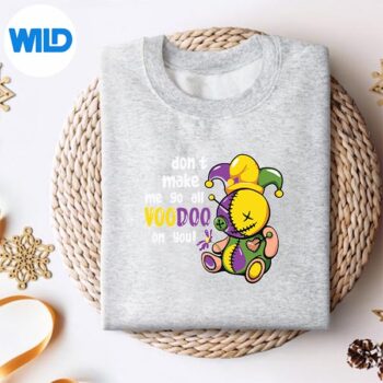 DontMakeMeGoVoodooOnYouMardiGrasCarnivalsweater