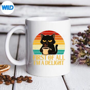 FirstOfAllImADelightMorningSarcasticCoffeemug