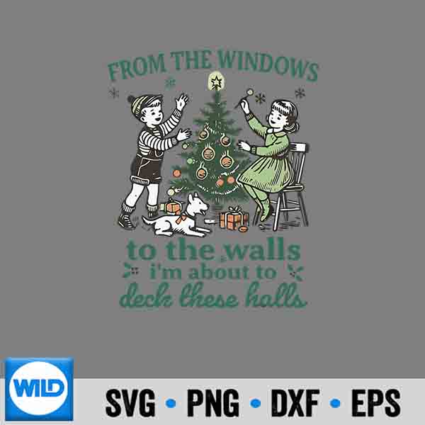 From The Windows To The Walls Im About To Deck These Halls Cut File 7 FromTheWindowsToTheWallsImAboutToDeckTheseHalls