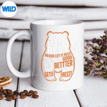 GoodBetterBestNeverLetItRestQuoteMotivationBearsmug