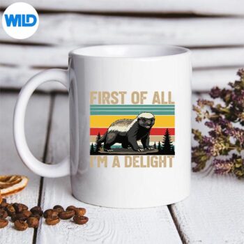 HoneyBadgerFirstOfAllImADelightHoneyBadgermug