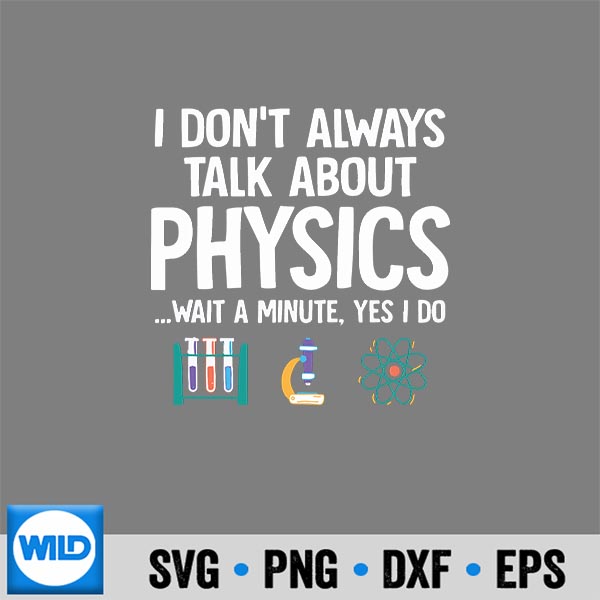 I Dont Always Talk About Physics Physicist Physics Silhouette SVG PNG Cut File 6 IDontAlwaysTalkAboutPhysicsPhysicistPhysics